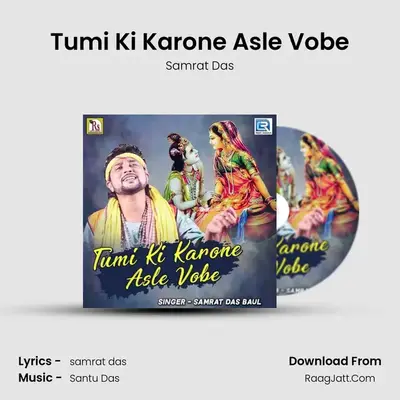 Tumi Ki Karone Asle Vobe - Samrat Das