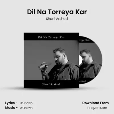 Dil Na Torreya Kar MP3 Song by Shani Arshad Cover