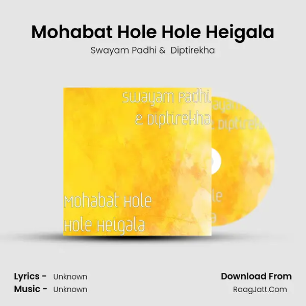 Mohabat Hole Hole Heigala - Swayam Padhi