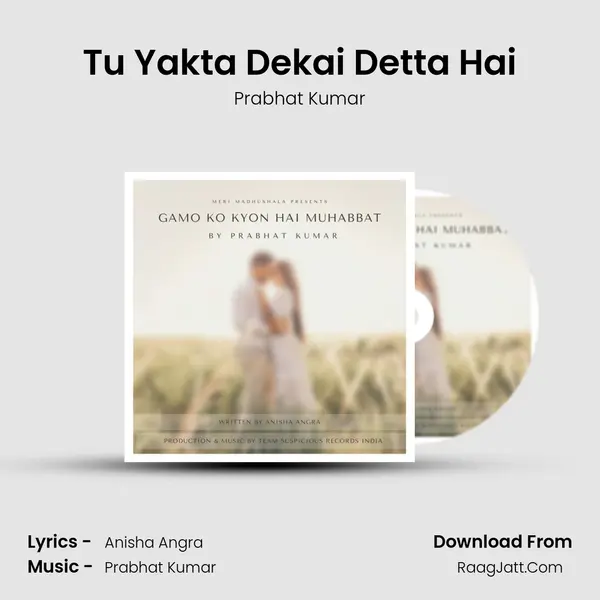 Tu Yakta Dekai Detta Hai mp3 song