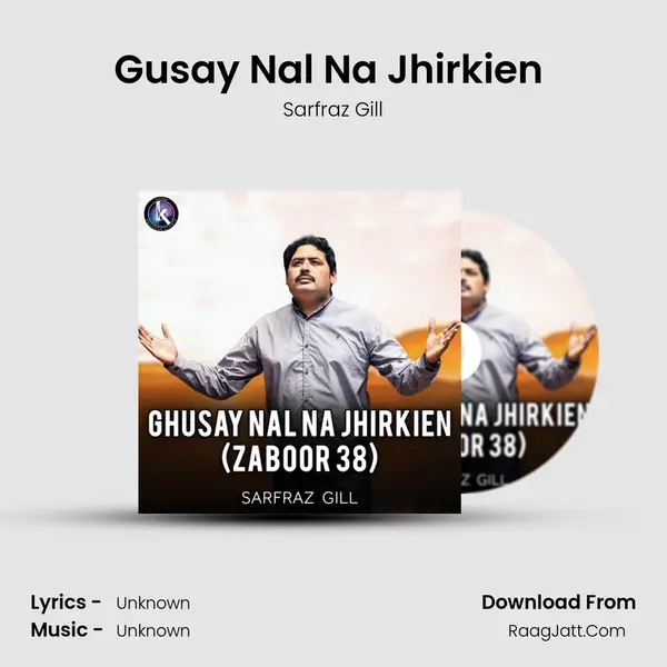 Gusay Nal Na Jhirkien (Zaboor 38) MP3 Song by Sarfraz Gill Cover