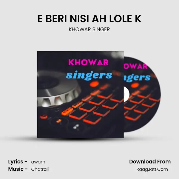 E BERI NISI AH LOLE K MP3 Song by KHOWAR SINGER Cover
