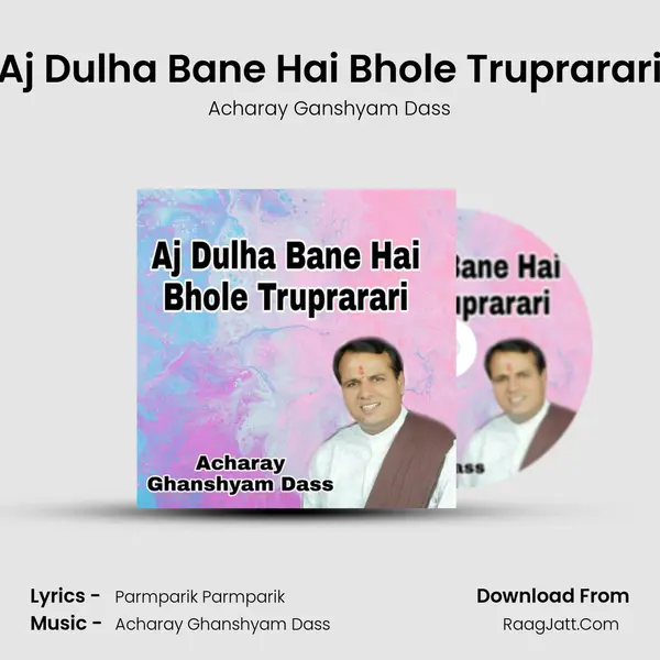 Aj Dulha Bane Hai Bhole Truprarari mp3 song
