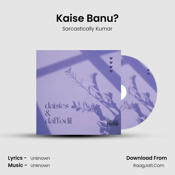 Kaise Banu? MP3 Song by Sarcastically Kumar Cover
