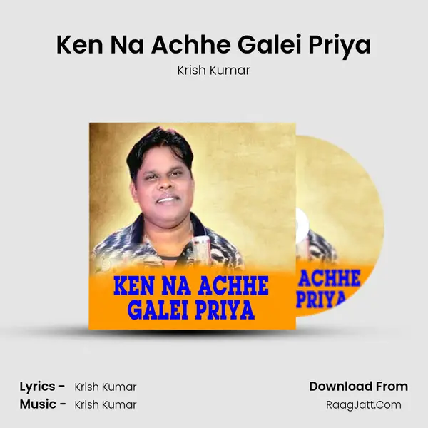 Ken Na Achhe Galei Priya - Krish Kumar