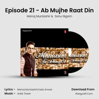 Episode 21 - Ab Mujhe Raat Din MP3 Song by Manoj Muntashir Cover