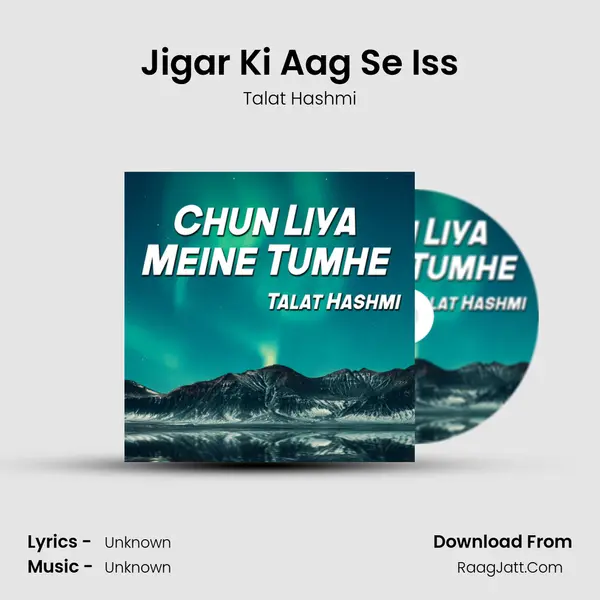 Jigar Ki Aag Se Iss MP3 Song by Talat Hashmi Cover