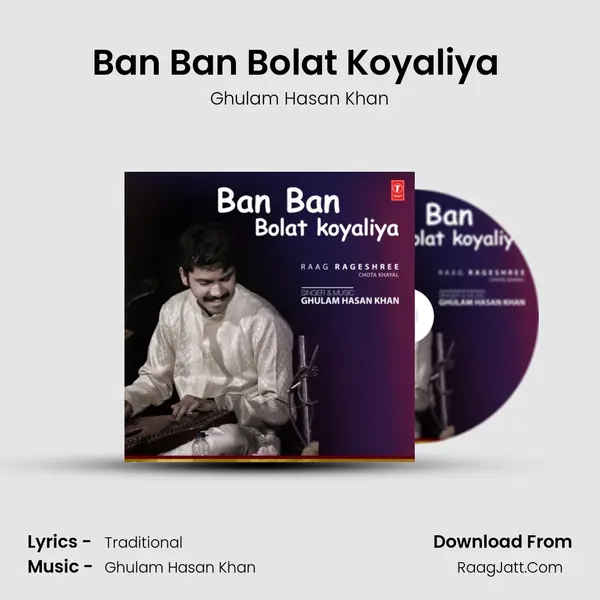 Ban Ban Bolat Koyaliya (Raag: Rageshree - Chota Khayal) MP3 Song by Ghulam Hasan Khan Cover