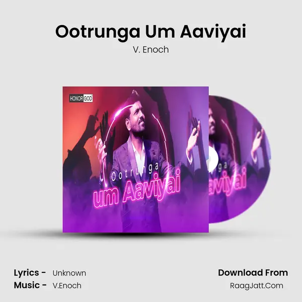Ootrunga Um Aaviyai MP3 Song by V. Enoch Cover