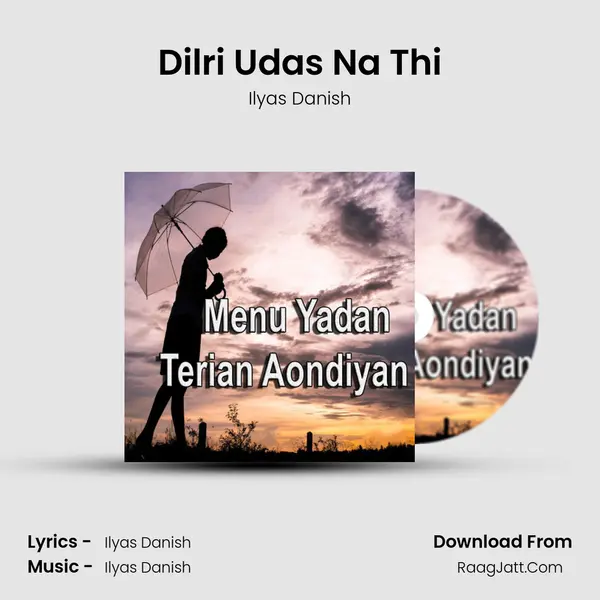 Dilri Udas Na Thi MP3 Song by Ilyas Danish Cover