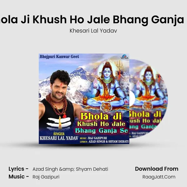 Bhola Ji Khush Ho Jale Bhang Ganja Se - Khesari Lal Yadav