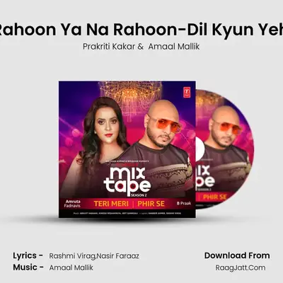 Main Rahoon Ya Na Rahoon-Dil Kyun Yeh Mera MP3 Song by Prakriti Kakar Cover
