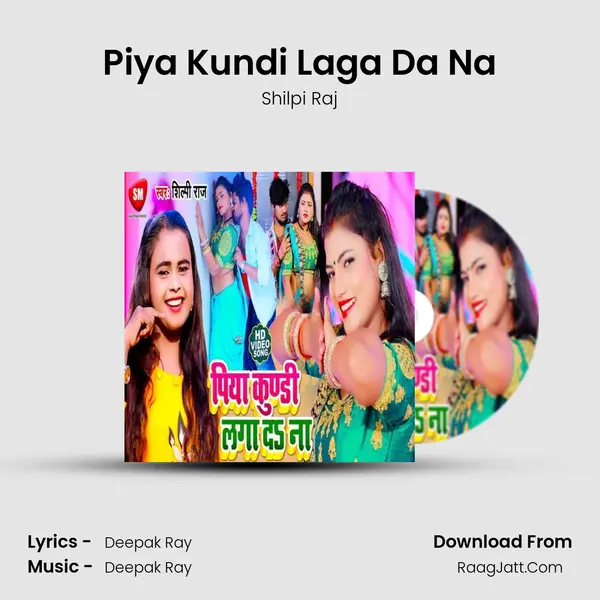 Piya Kundi Laga Da Na - Shilpi Raj