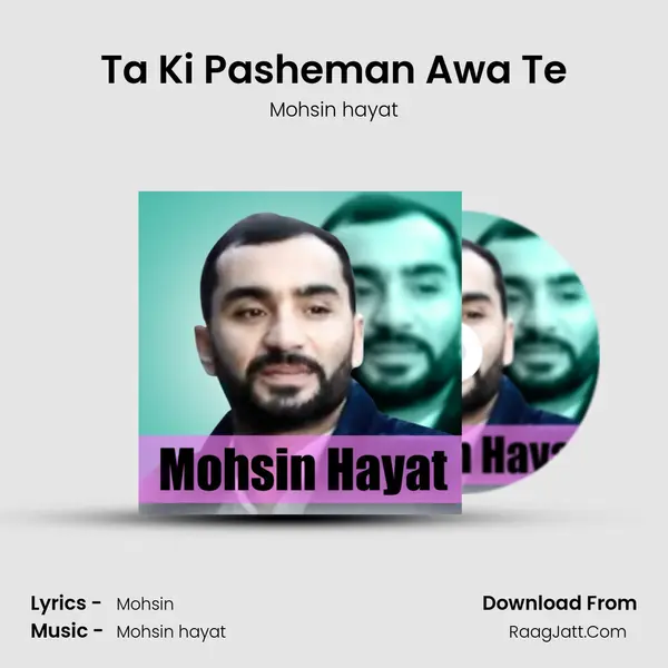 Ta Ki Pasheman Awa Te - Mohsin hayat