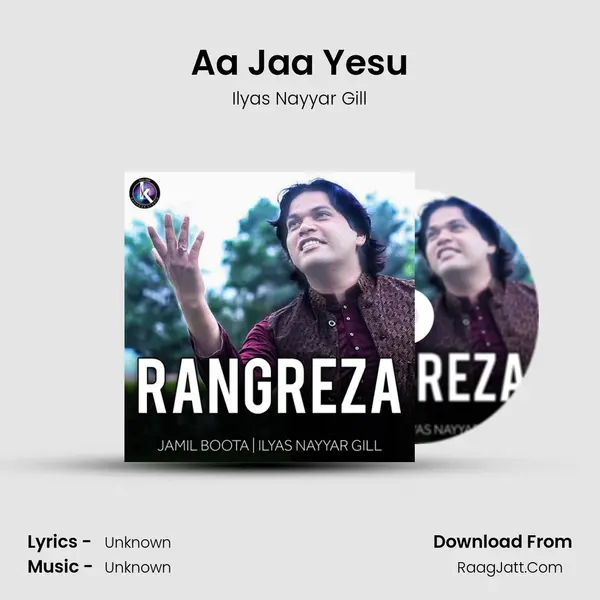 Aa Jaa Yesu MP3 Song by Ilyas Nayyar Gill Cover