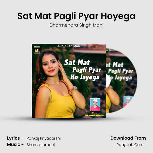 Sat Mat Pagli Pyar Hoyega MP3 Song by Dharmendra Singh Mahi Cover