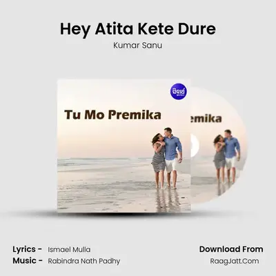 Hey Atita Kete Dure MP3 Song by Kumar Sanu Cover