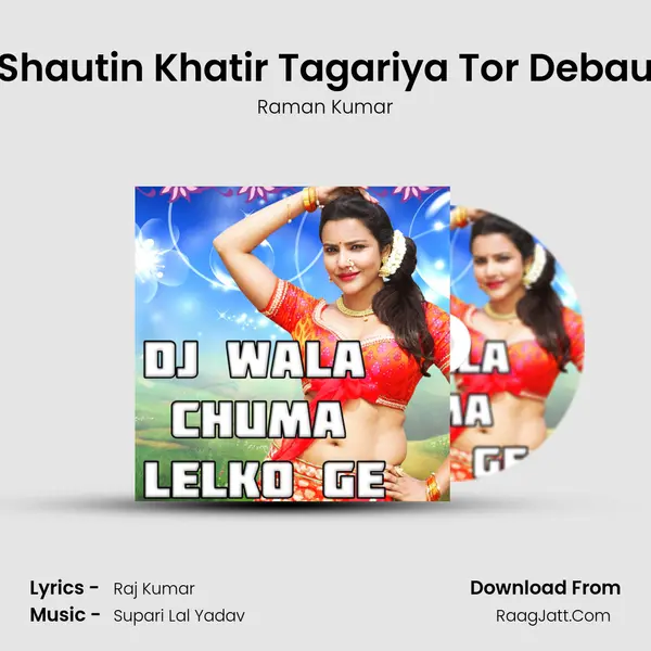 Shautin Khatir Tagariya Tor Debau MP3 Song by Raman Kumar Cover