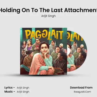 Holding On To The Last Attachment MP3 Song by Arijit Singh Cover