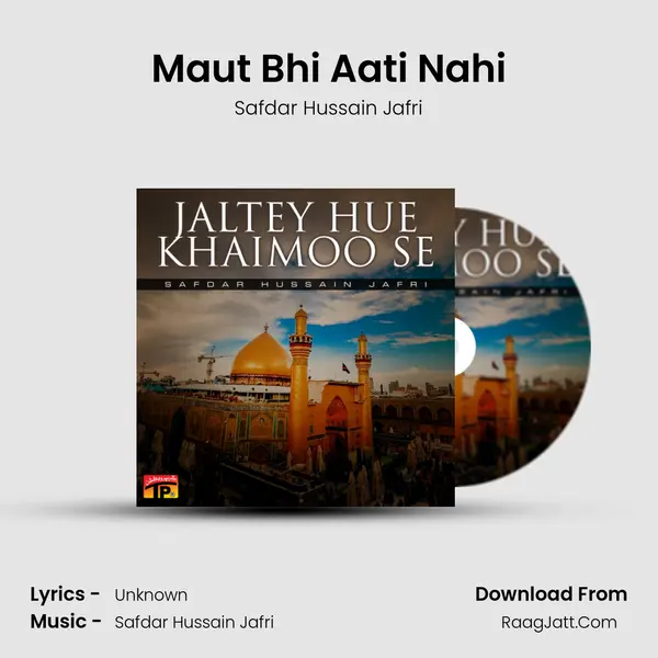 Maut Bhi Aati Nahi MP3 Song by Safdar Hussain Jafri Cover