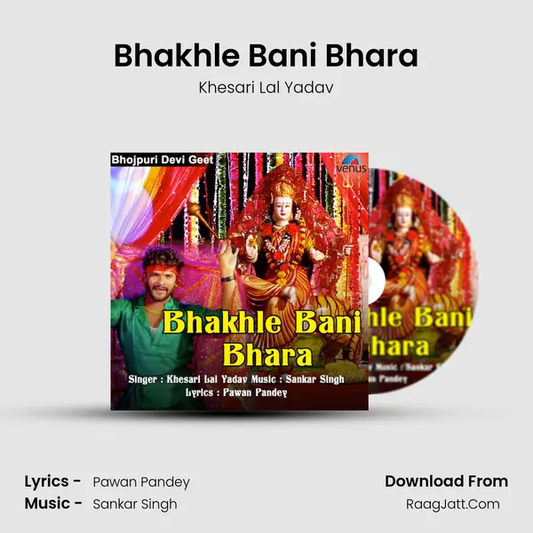 Bhakhle Bani Bhara - Khesari Lal Yadav