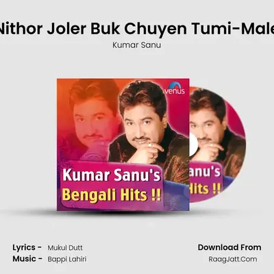 Nithor Joler Buk Chuyen Tumi-Male MP3 Song by Kumar Sanu Cover