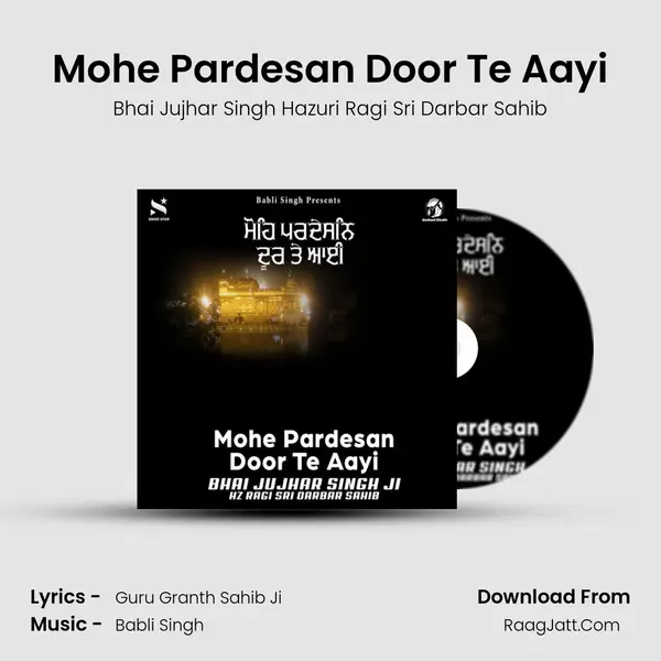 Mohe Pardesan Door Te Aayi - Bhai Jujhar Singh Hazuri Ragi Sri Darbar Sahib