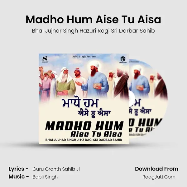 Madho Hum Aise Tu Aisa - Bhai Jujhar Singh Hazuri Ragi Sri Darbar Sahib