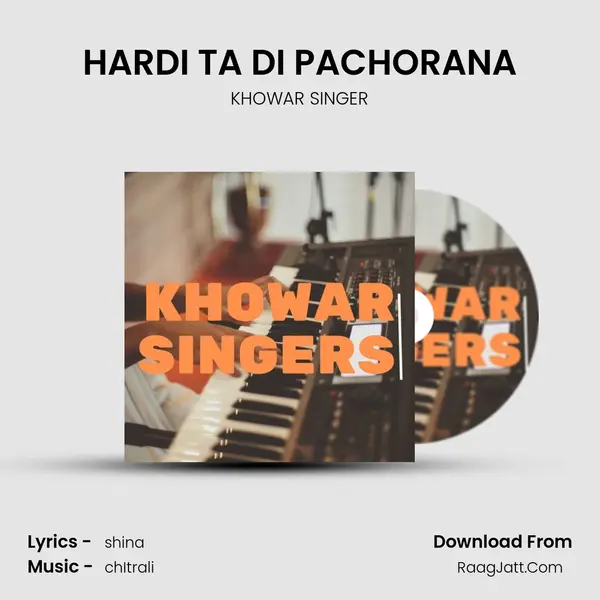 HARDI TA DI PACHORANA MP3 Song by KHOWAR SINGER Cover