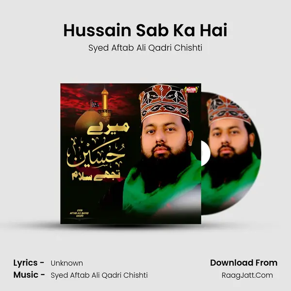 Hussain Sab Ka Hai MP3 Song by Syed Aftab Ali Qadri Chishti Cover