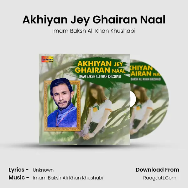 Akhiyan Jey Ghairan Naal MP3 Song by Imam Baksh Ali Khan Khushabi Cover