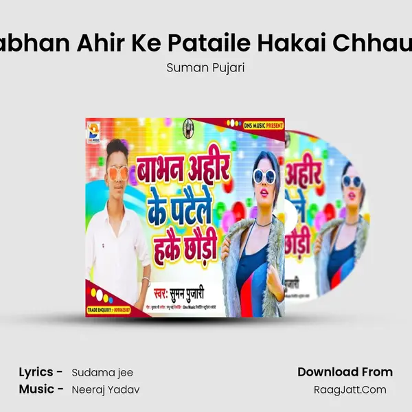 babhan Ahir Ke Pataile Hakai Chhaudi mp3 song