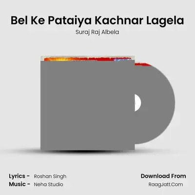 Bel Ke Pataiya Kachnar Lagela MP3 Song by Suraj Raj Albela Cover