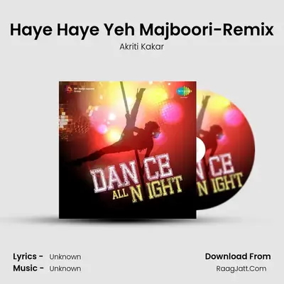Haye Haye Yeh Majboori-Remix MP3 Song by Akriti Kakar Cover
