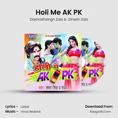 Holi Me AK PK mp3 song
