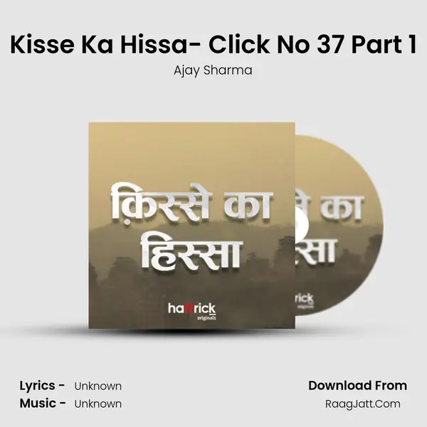 Kisse Ka Hissa- Click No 37 Part 1 MP3 Song by Ajay Sharma Cover