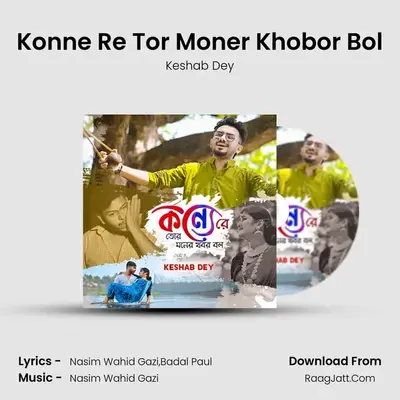 Konne Re Tor Moner Khobor Bol - Keshab Dey