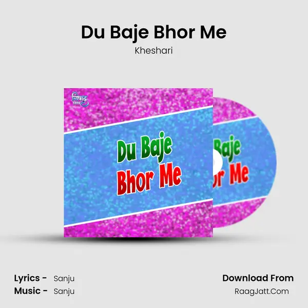 Du Baje Bhor Me MP3 Song by Kheshari Cover