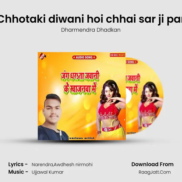 Chhotaki diwani hoi chhai sar ji par mp3 song