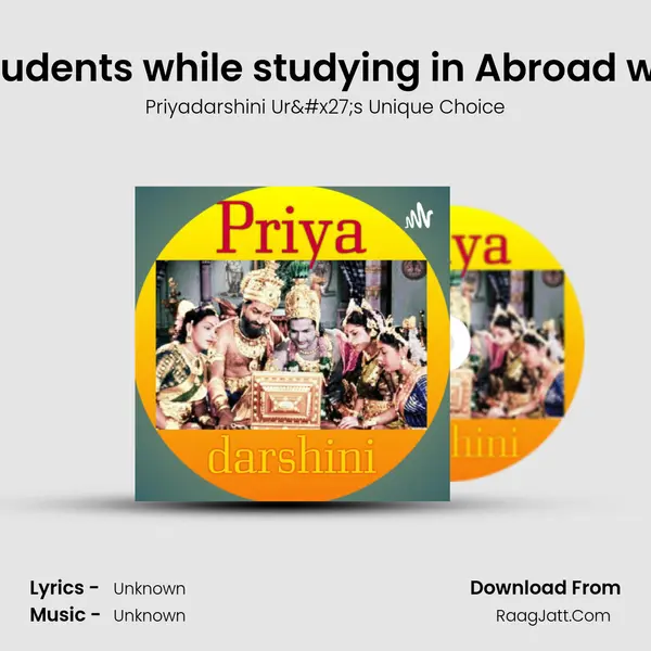 Challenges faced by students while studying in Abroad with possible solutions!! MP3 Song by Priyadarshini Ur's Unique Choice Cover