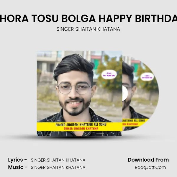 CHORA TOSU BOLGA HAPPY BIRTHDAY MP3 Song by SINGER SHAITAN KHATANA Cover