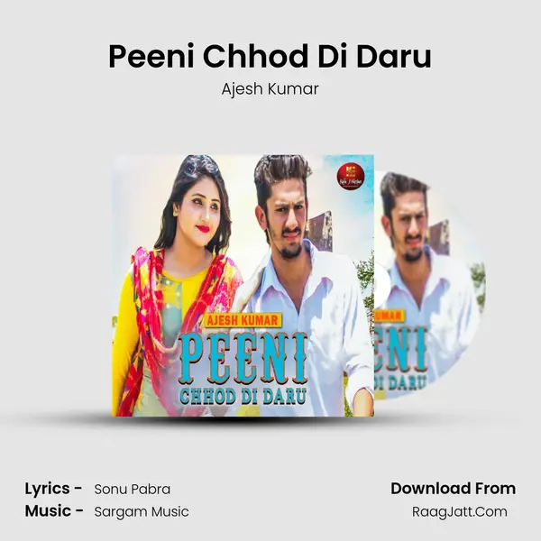 Peeni Chhod Di Daru - Ajesh Kumar