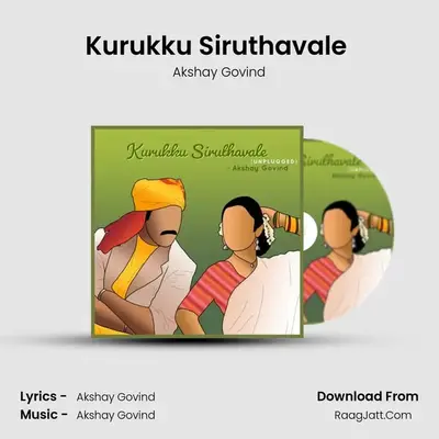 Kurukku Siruthavale (Unplugged) MP3 Song by Akshay Govind Cover