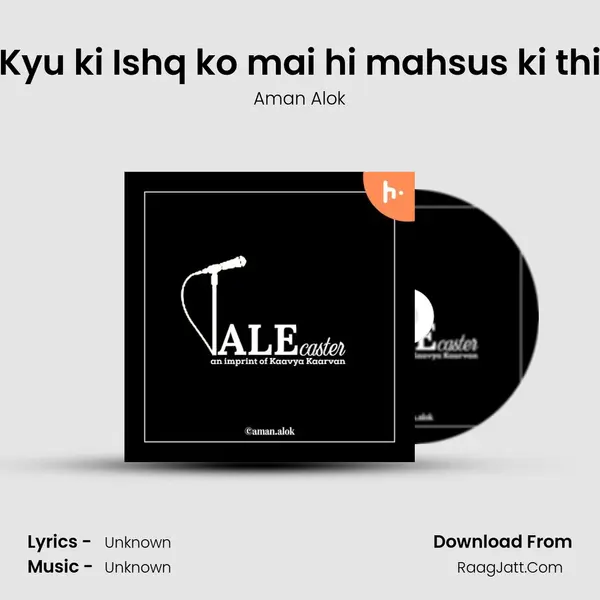 Kyu ki Ishq ko mai hi mahsus ki thi MP3 Song by Aman Alok Cover