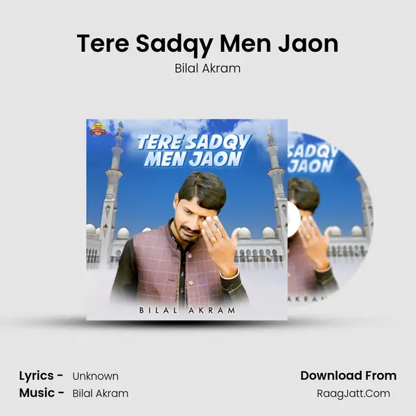 Tere Sadqy Men Jaon MP3 Song by Bilal Akram Cover