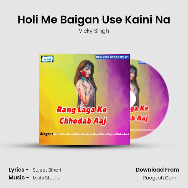 Holi Me Baigan Use Kaini Na MP3 Song by Vicky Singh Cover