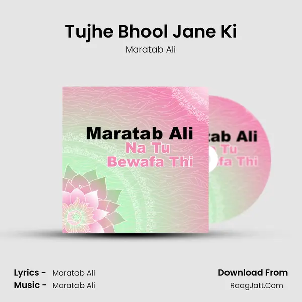 Tujhe Bhool Jane Ki MP3 Song by Maratab Ali Cover