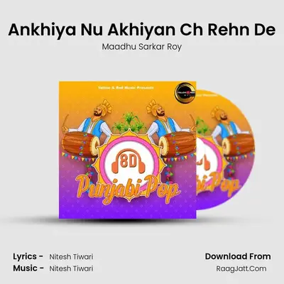Ankhiya Nu Akhiyan Ch Rehn De MP3 Song by Maadhu Sarkar Roy Cover