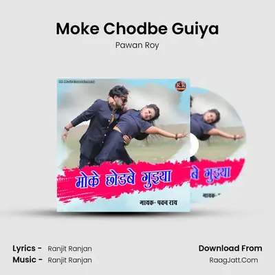 Moke Chodbe Guiya - Pawan Roy