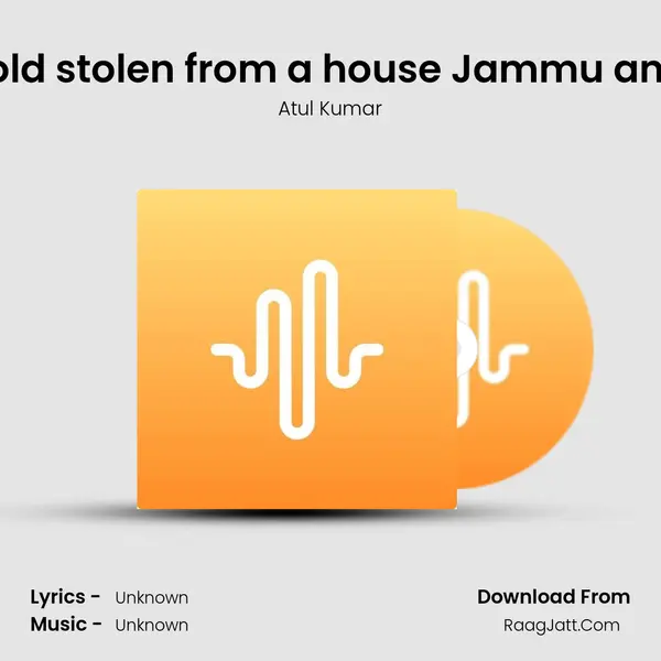 70 Lakh Gold stolen from a house Jammu and kashmir mp3 song